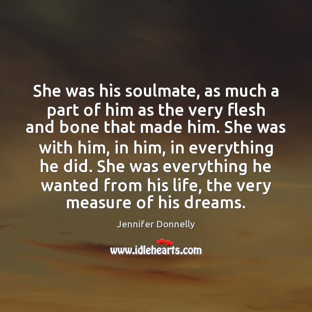 She was his soulmate, as much a part of him as the Jennifer Donnelly Picture Quote