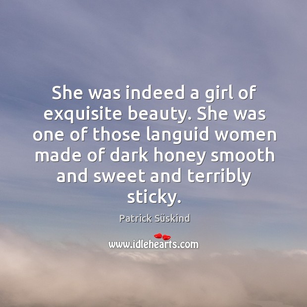 She was indeed a girl of exquisite beauty. She was one of Patrick Süskind Picture Quote