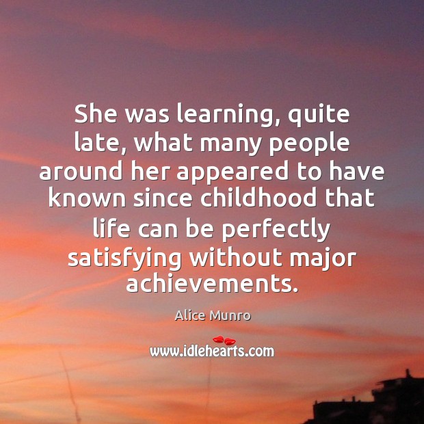 She was learning, quite late, what many people around her appeared to Alice Munro Picture Quote
