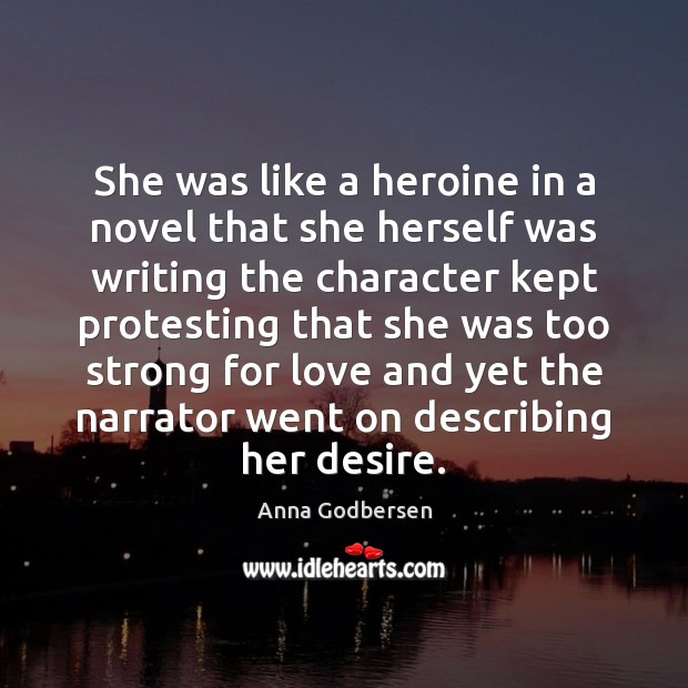 She was like a heroine in a novel that she herself was Anna Godbersen Picture Quote