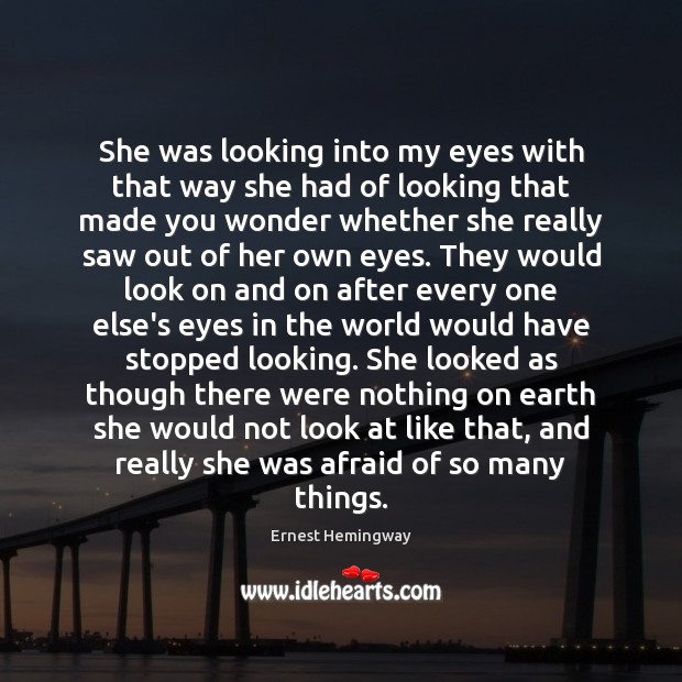 She was looking into my eyes with that way she had of Ernest Hemingway Picture Quote