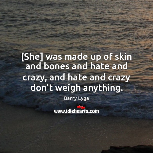 [She] was made up of skin and bones and hate and crazy, Barry Lyga Picture Quote