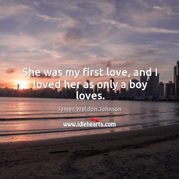 She was my first love, and I loved her as only a boy loves. Image