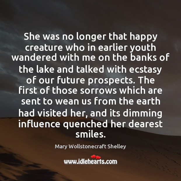 She was no longer that happy creature who in earlier youth wandered Mary Wollstonecraft Shelley Picture Quote