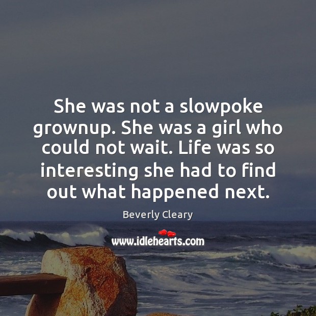 She was not a slowpoke grownup. She was a girl who could Beverly Cleary Picture Quote