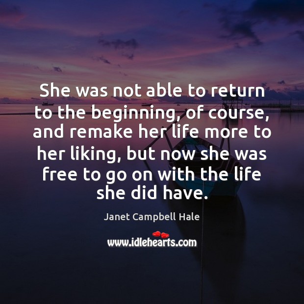 She was not able to return to the beginning, of course, and Janet Campbell Hale Picture Quote