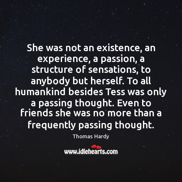 She was not an existence, an experience, a passion, a structure of Thomas Hardy Picture Quote