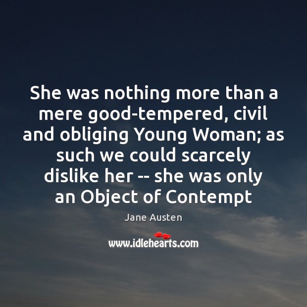 She was nothing more than a mere good-tempered, civil and obliging Young Jane Austen Picture Quote
