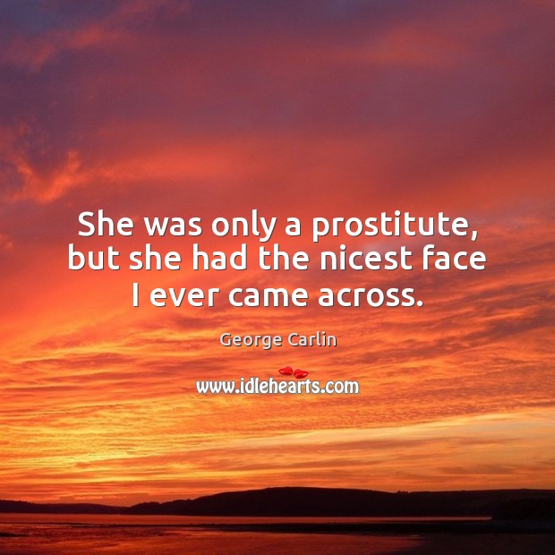 She was only a prostitute, but she had the nicest face I ever came across. Image