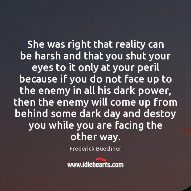 She was right that reality can be harsh and that you shut Frederick Buechner Picture Quote