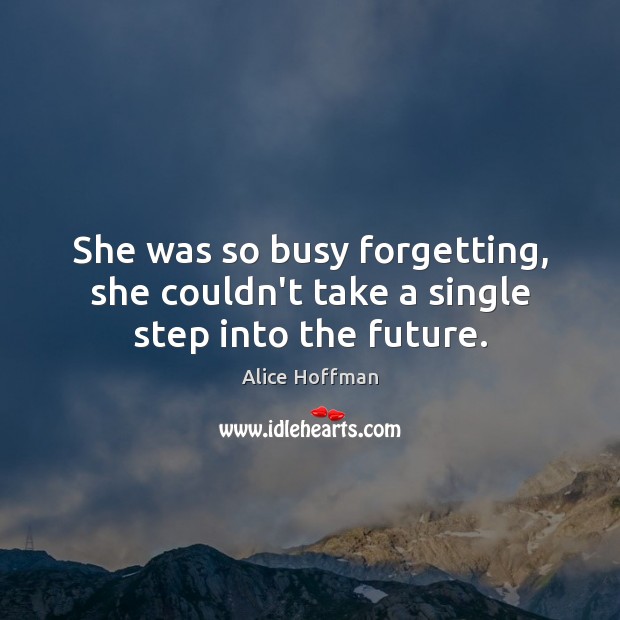 She was so busy forgetting, she couldn’t take a single step into the future. Image