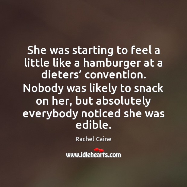 She was starting to feel a little like a hamburger at a Rachel Caine Picture Quote