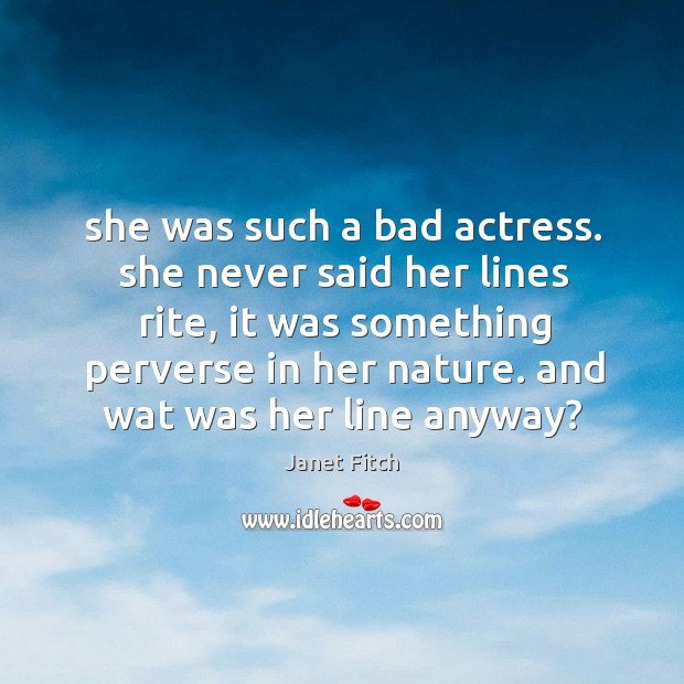 She was such a bad actress. she never said her lines rite, Image