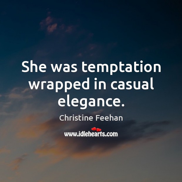 She was temptation wrapped in casual elegance. Christine Feehan Picture Quote