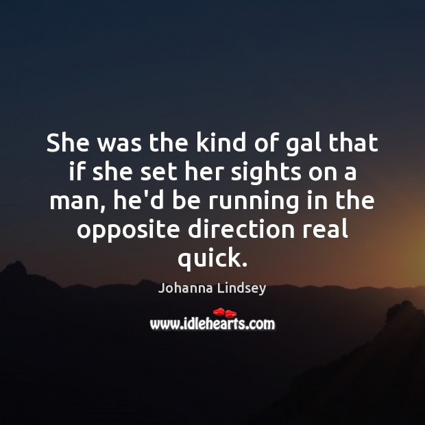She was the kind of gal that if she set her sights Johanna Lindsey Picture Quote