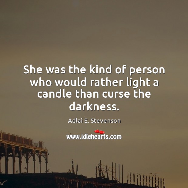 She was the kind of person who would rather light a candle than curse the darkness. Image