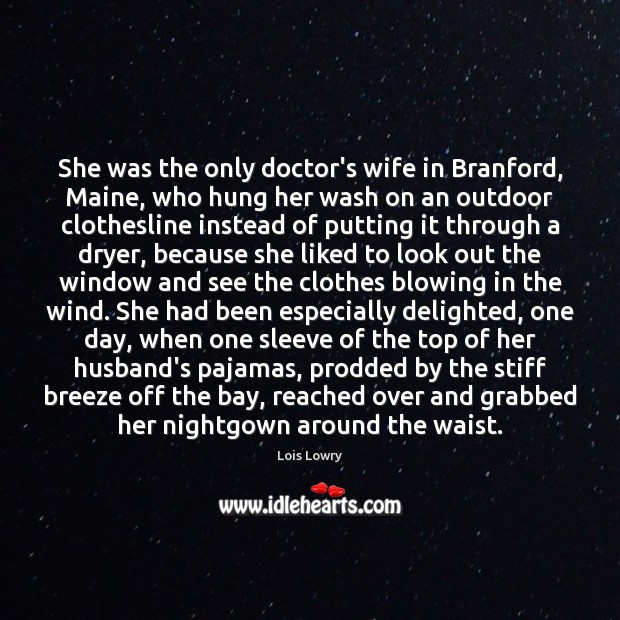She was the only doctor’s wife in Branford, Maine, who hung her Lois Lowry Picture Quote