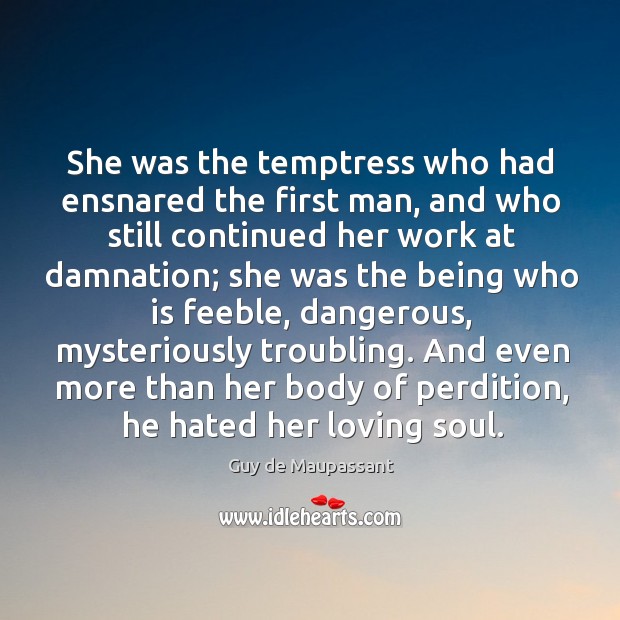 She was the temptress who had ensnared the first man, and who Guy de Maupassant Picture Quote