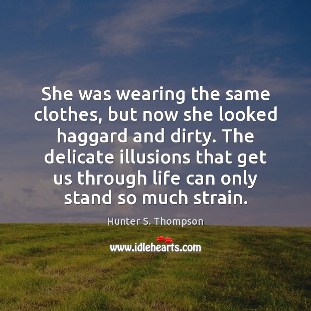 She was wearing the same clothes, but now she looked haggard and Hunter S. Thompson Picture Quote