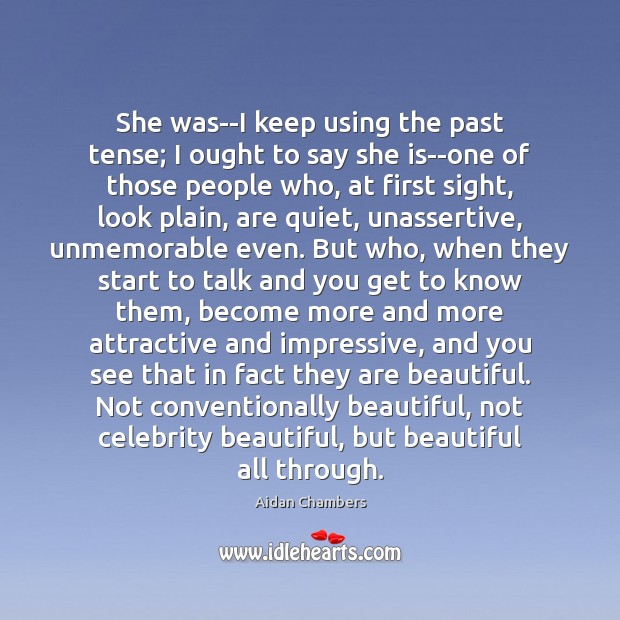 She was–I keep using the past tense; I ought to say she Aidan Chambers Picture Quote
