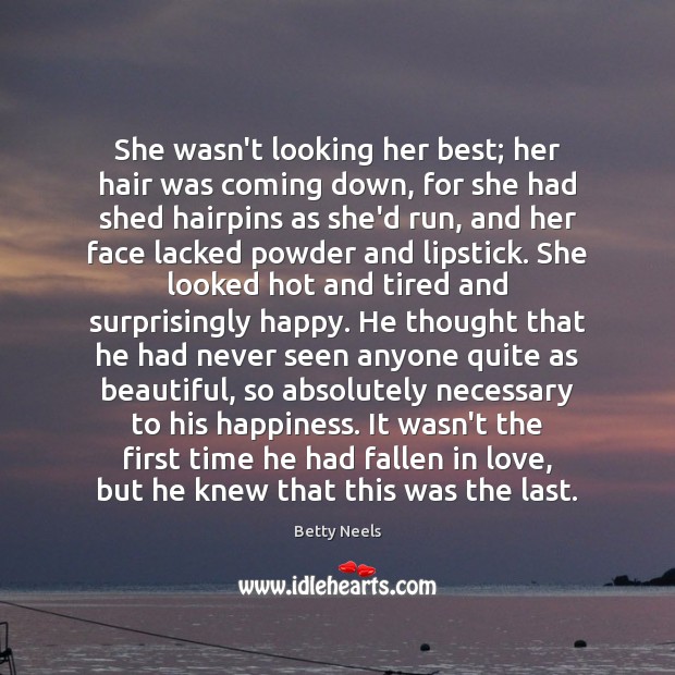 She wasn’t looking her best; her hair was coming down, for she Betty Neels Picture Quote
