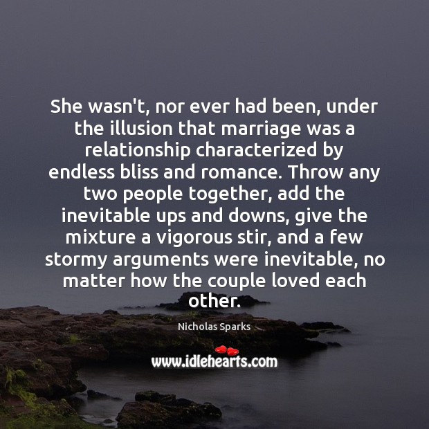 She wasn’t, nor ever had been, under the illusion that marriage was Nicholas Sparks Picture Quote