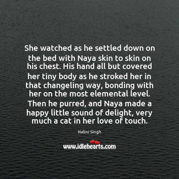 She watched as he settled down on the bed with Naya skin Nalini Singh Picture Quote