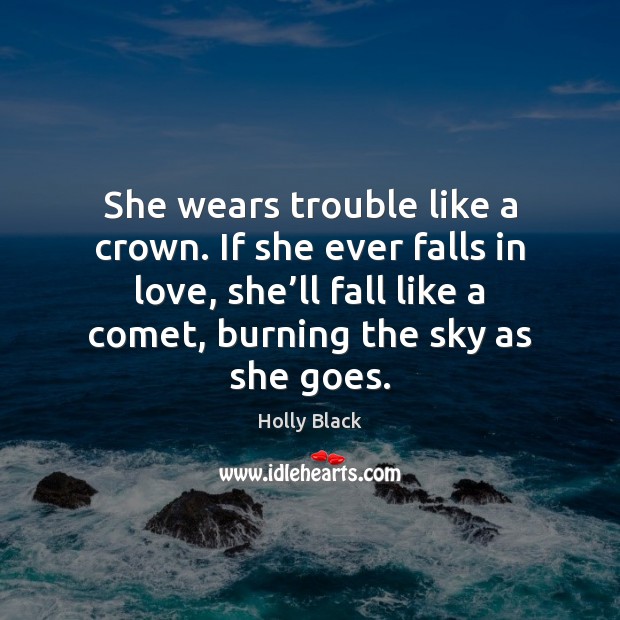 She wears trouble like a crown. If she ever falls in love, Holly Black Picture Quote