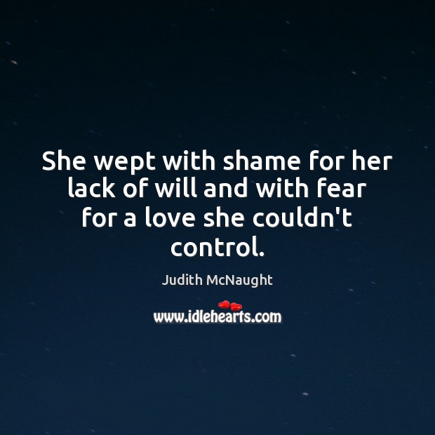 She wept with shame for her lack of will and with fear for a love she couldn’t control. Image