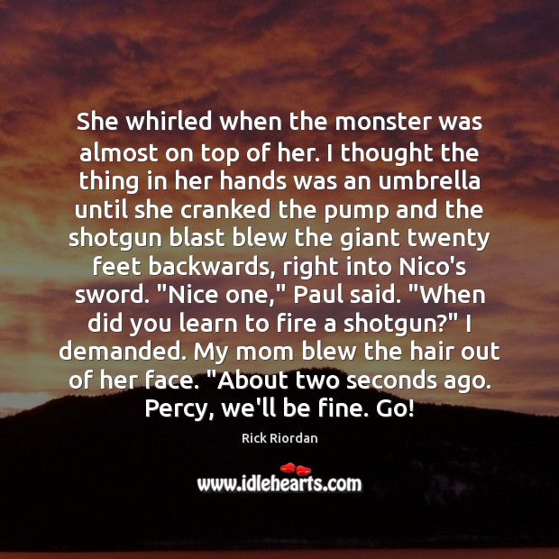 She whirled when the monster was almost on top of her. I Rick Riordan Picture Quote