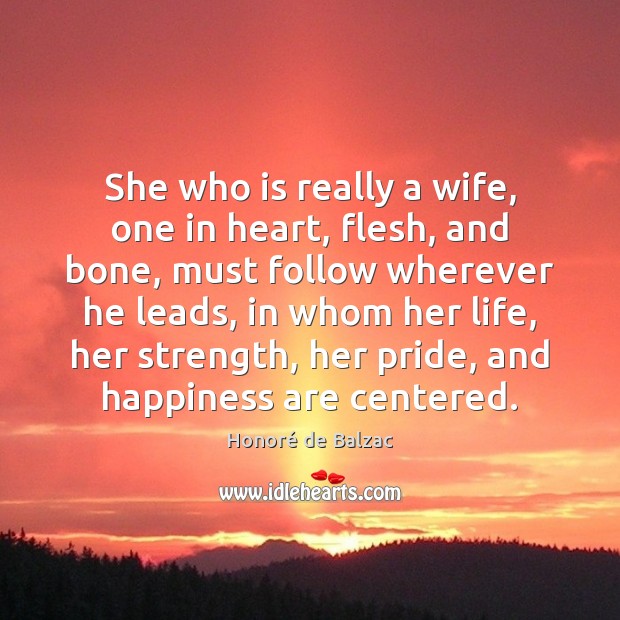 She who is really a wife, one in heart, flesh, and bone, Honoré de Balzac Picture Quote