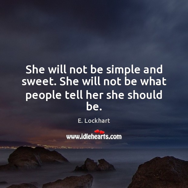 She will not be simple and sweet. She will not be what people tell her she should be. Image