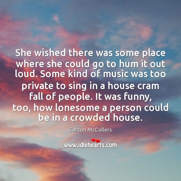 She wished there was some place where she could go to hum Carson McCullers Picture Quote