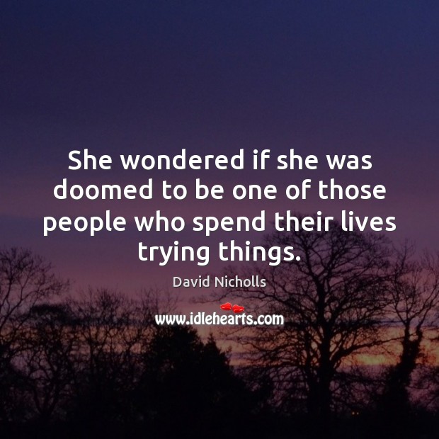 She wondered if she was doomed to be one of those people David Nicholls Picture Quote