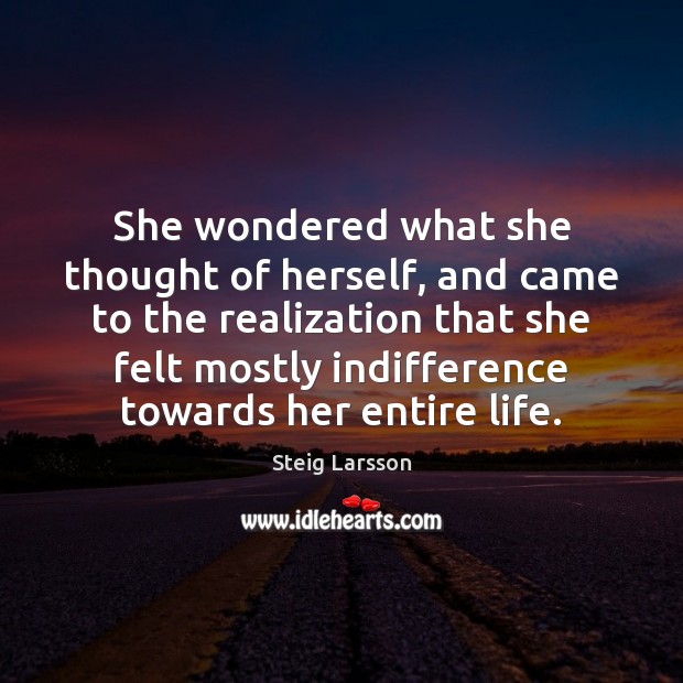 She wondered what she thought of herself, and came to the realization Steig Larsson Picture Quote