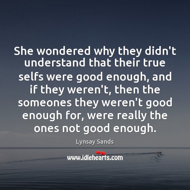 She wondered why they didn’t understand that their true selfs were good Lynsay Sands Picture Quote