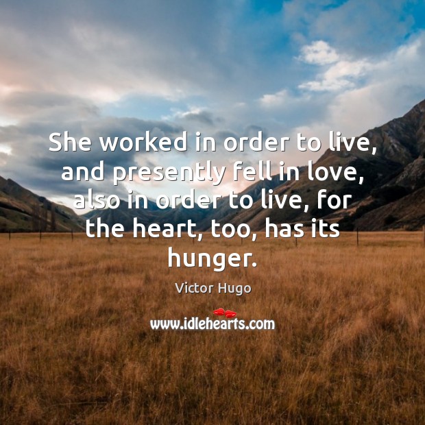She worked in order to live, and presently fell in love, also Victor Hugo Picture Quote