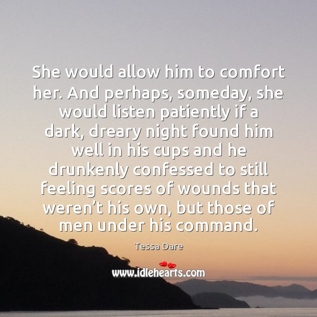 She would allow him to comfort her. And perhaps, someday, she would Tessa Dare Picture Quote