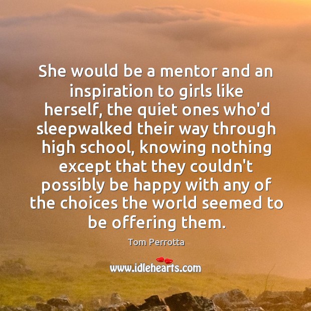 She would be a mentor and an inspiration to girls like herself, Tom Perrotta Picture Quote