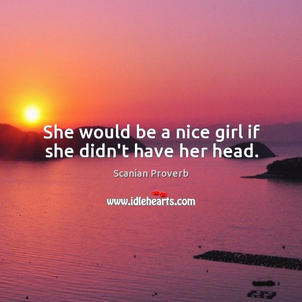 She would be a nice girl if she didn’t have her head. Image