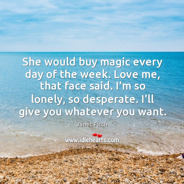 She would buy magic every day of the week. Love me, that Love Me Quotes Image