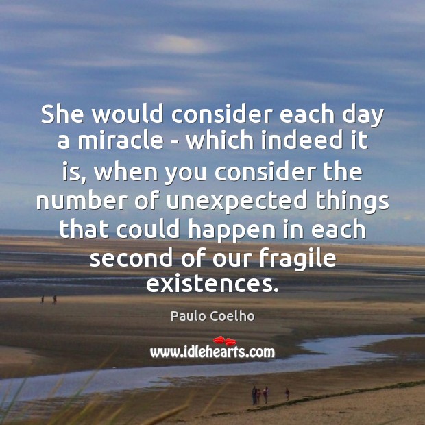 She would consider each day a miracle – which indeed it is, Image