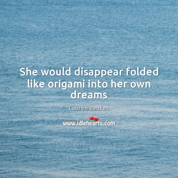 She would disappear folded like origami into her own dreams Lauren Beukes Picture Quote