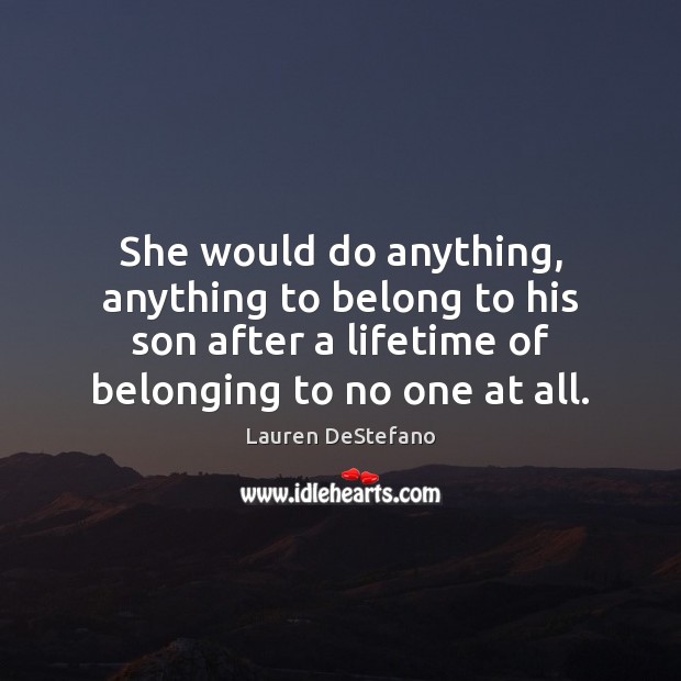 She would do anything, anything to belong to his son after a Lauren DeStefano Picture Quote