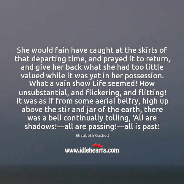 She would fain have caught at the skirts of that departing time, Elizabeth Gaskell Picture Quote