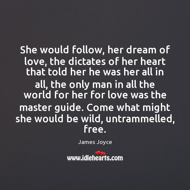 She would follow, her dream of love, the dictates of her heart James Joyce Picture Quote