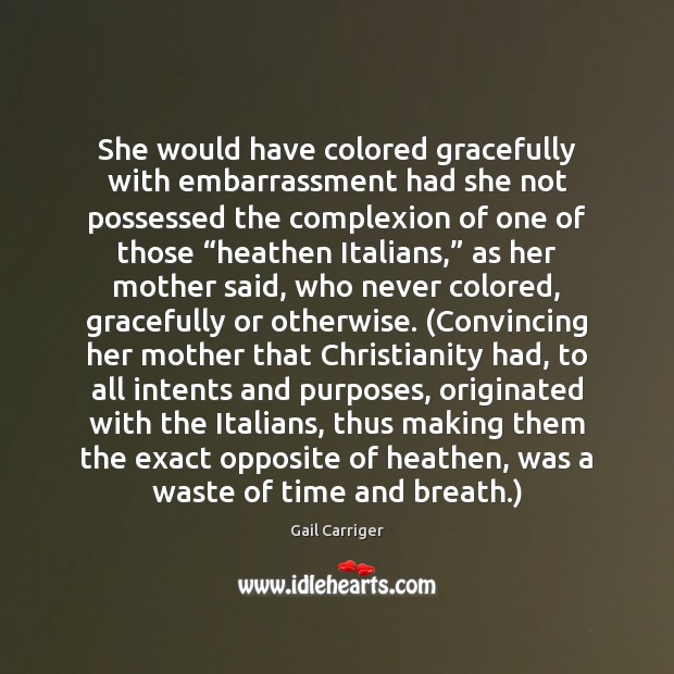 She would have colored gracefully with embarrassment had she not possessed the Gail Carriger Picture Quote
