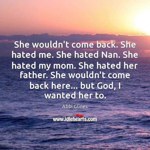 She wouldn’t come back. She hated me. She hated Nan. She hated Image