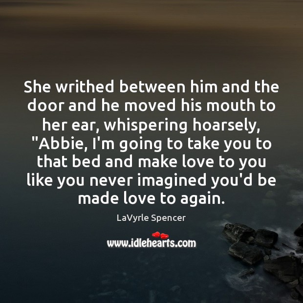 She writhed between him and the door and he moved his mouth LaVyrle Spencer Picture Quote