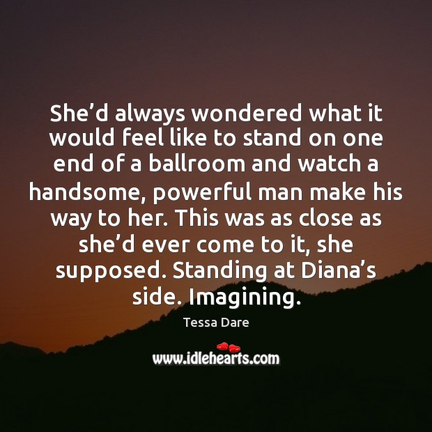 She’d always wondered what it would feel like to stand on Tessa Dare Picture Quote